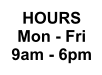 HOURS Mon - Fri 9am - 6pm